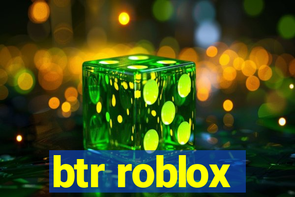 btr roblox